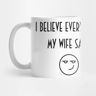 White Lie Party I Believe Everything My Wife Says Mug